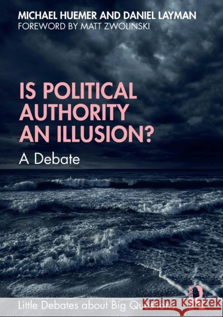 Is Political Authority an Illusion?: A Debate Michael Huemer Daniel Layman Zwolinski Matt 9780367347451