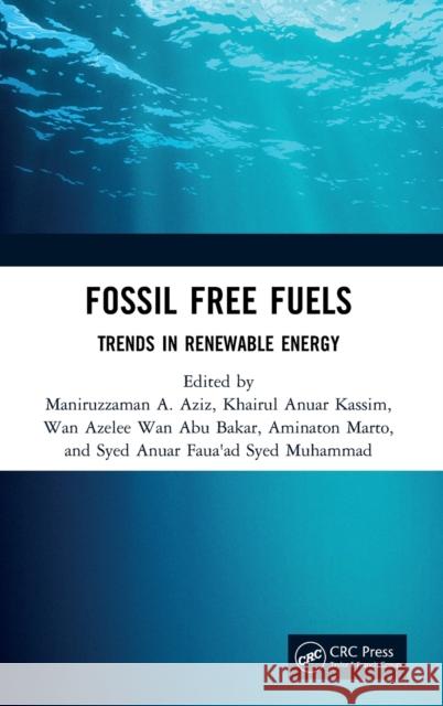 Fossil Free Fuels: Trends in Renewable Energy Maniruzzaman Bin a. Aziz Khairul Anuar Kassim Wan Azelee Wan Abu Bakar 9780367347628 CRC Press