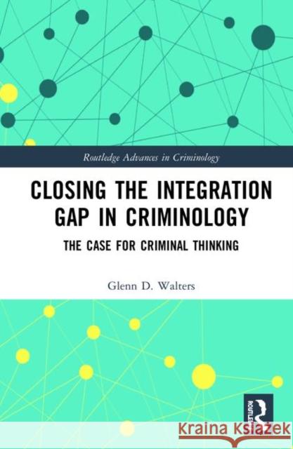 Closing the Integration Gap in Criminology: The Case for Criminal Thinking Glenn Walters 9780367347703 Routledge