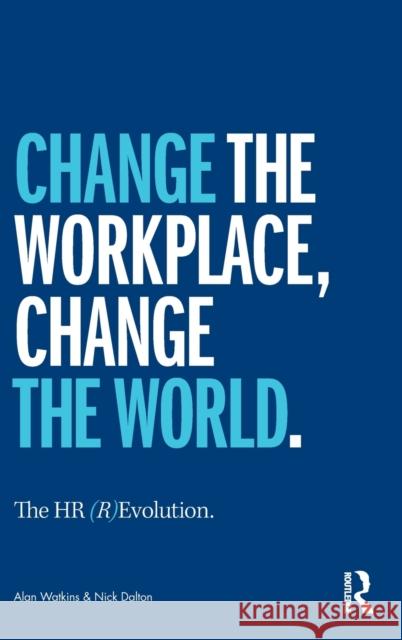 The HR (R)Evolution: Change the Workplace, Change the World Watkins, Alan 9780367348137