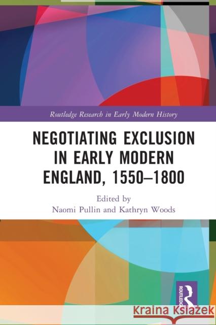 Negotiating Exclusion in Early Modern England, 1550-1800 Kathryn (Goldsmiths, University of London, UK) Woods 9780367348274 Taylor & Francis Ltd