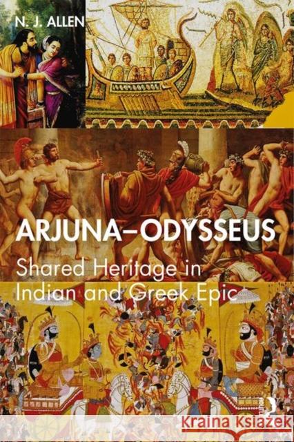 Arjuna-Odysseus: Shared Heritage in Indian and Greek Epic Nicholas Allen 9780367348304