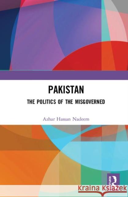 Pakistan: The Politics of the Misgoverned Azhar Hassa 9780367348373 Routledge Chapman & Hall