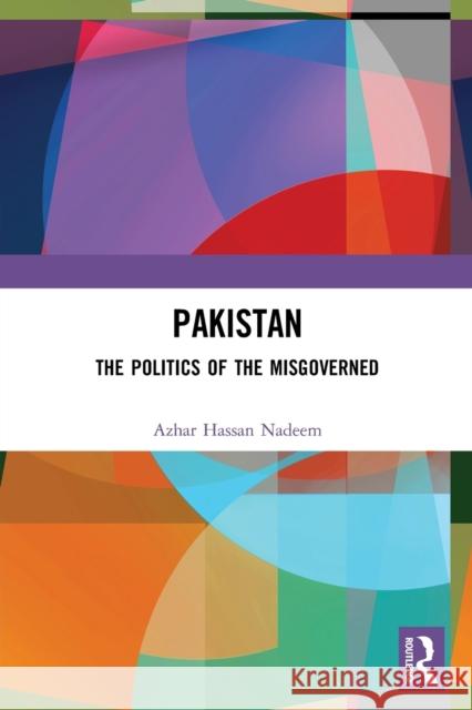 Pakistan: The Politics of the Misgoverned Azhar Hassa 9780367348380 Routledge Chapman & Hall