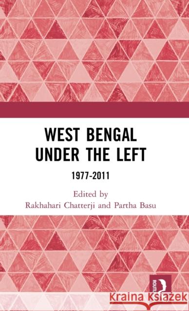 West Bengal under the Left: 1977-2011 Chatterji, Rakhahari 9780367348502 Routledge