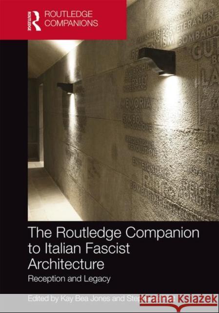 The Routledge Companion to Italian Fascist Architecture: Reception and Legacy Kay Bea Jones Stephanie Pilat 9780367348519 Routledge