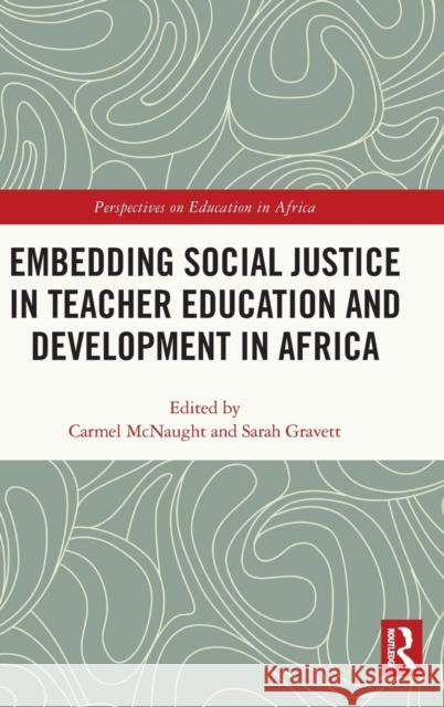 Embedding Social Justice in Teacher Education and Development in Africa Carmel McNaught Sarah Gravett 9780367348533