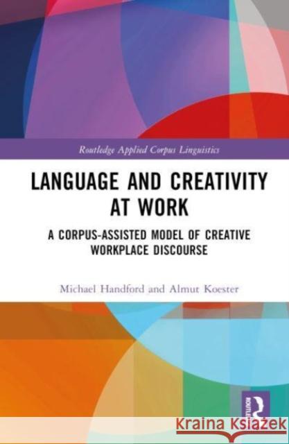 Language and Creativity at Work Almut (University of Manchester, UK) Koester 9780367348625