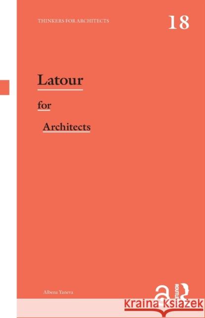 LaTour for Architects: Thinkers for Architects Yaneva, Albena 9780367348632 Taylor & Francis Ltd