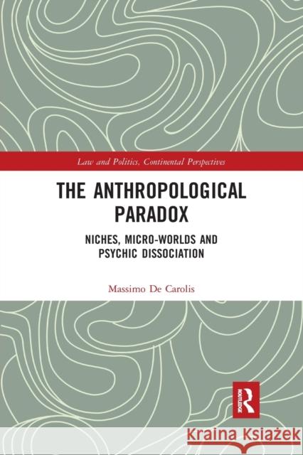 The Anthropological Paradox: Niches, Micro-Worlds and Psychic Dissociation Massimo d 9780367348922 Routledge