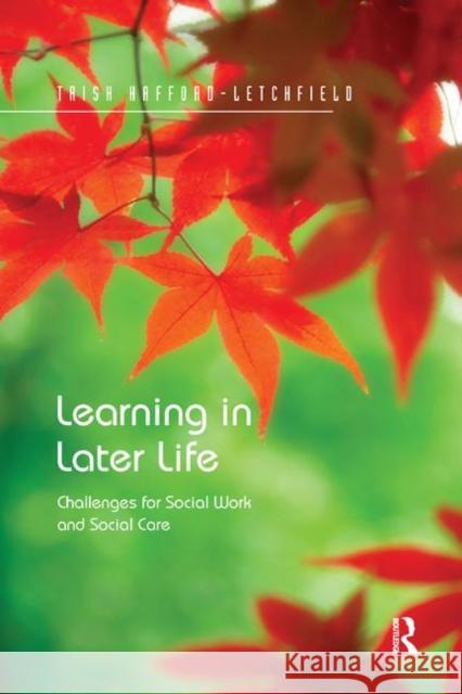 Learning in Later Life: Challenges for Social Work and Social Care Hafford-Letchfield, Trish 9780367348991