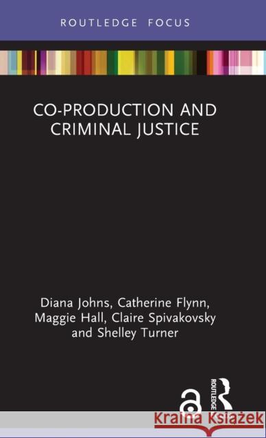 Co-production and Criminal Justice Johns, Diana 9780367349028 Routledge
