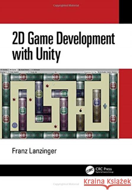 2D Game Development with Unity Franz (Lanzinger Studio, 938 Primrose Ave, Sunnyvale, CA 94086) Lanzinger 9780367349110 Taylor & Francis Ltd