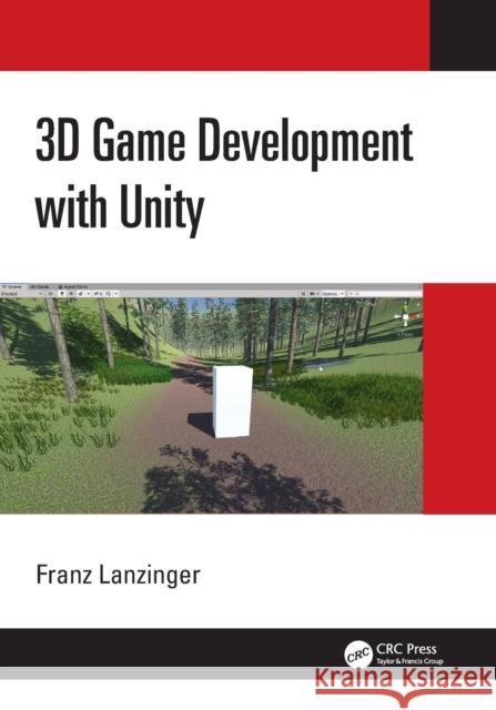 3D Game Development with Unity Franz Lanzinger 9780367349189 Taylor & Francis Ltd