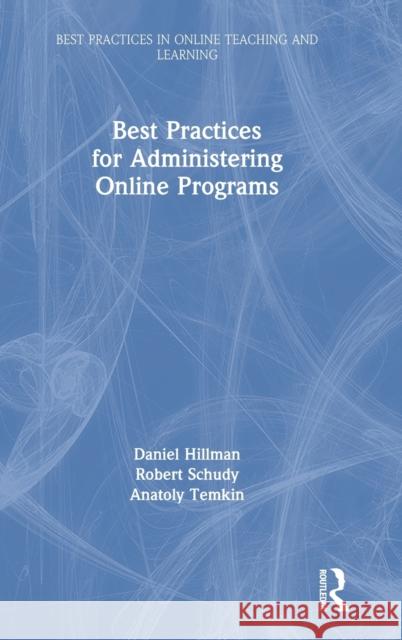 Best Practices for Administering Online Programs Daniel Hillman Robert Schudy Anatoly Temkin 9780367349738