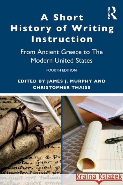 A Short History of Writing Instruction: From Ancient Greece to The Modern United States Murphy, James J. 9780367349806 Routledge