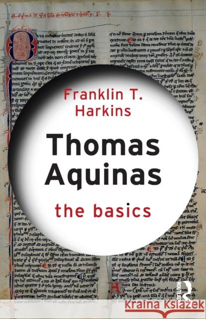 Thomas Aquinas: The Basics: The Basics Harkins, Franklin T. 9780367349868 Routledge
