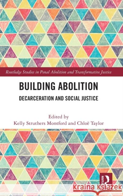 Building Abolition: Decarceration and Social Justice Chloe Taylor Kelly Struthers Montford 9780367349875 Routledge