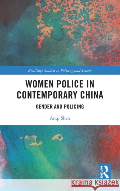 Women Police in Contemporary China: Gender and Policing Anqi Shen 9780367350017