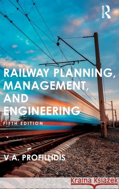 Railway Planning, Management, and Engineering Profillidis, V. 9780367350116 Routledge