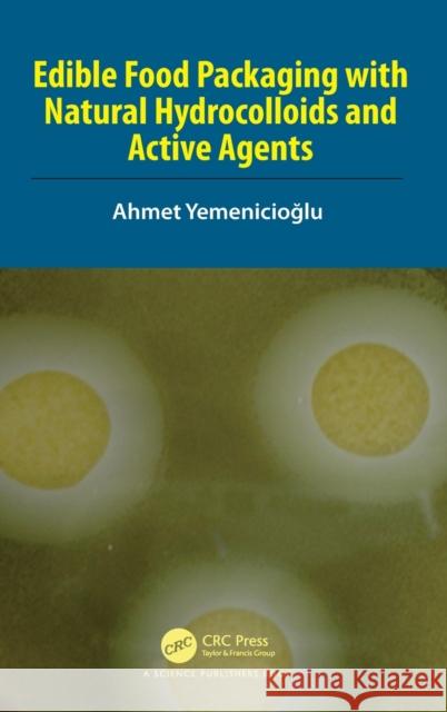 Edible Food Packaging with Natural Hydrocolloids and Active Agents Ahmet (Izmir Institute of Technology) Yemenicioglu 9780367350192 Taylor & Francis Ltd