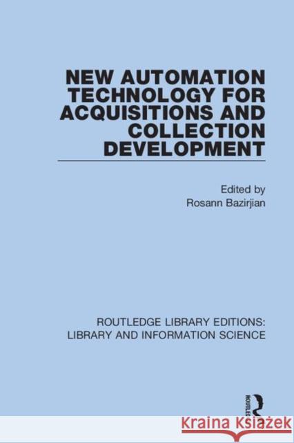 New Automation Technology for Acquisitions and Collection Development Rosann Bazirjian 9780367350222 Routledge
