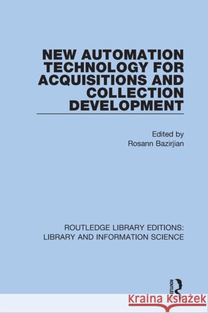 New Automation Technology for Acquisitions and Collection Development Rosann Bazirjian 9780367350239 Routledge