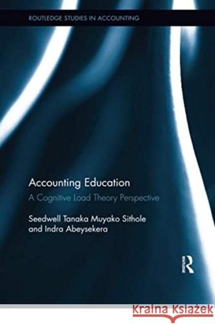 Accounting Education: A Cognitive Load Theory Perspective Seedwell Tanaka Muyako Sithole Indra Abeysekera 9780367350321