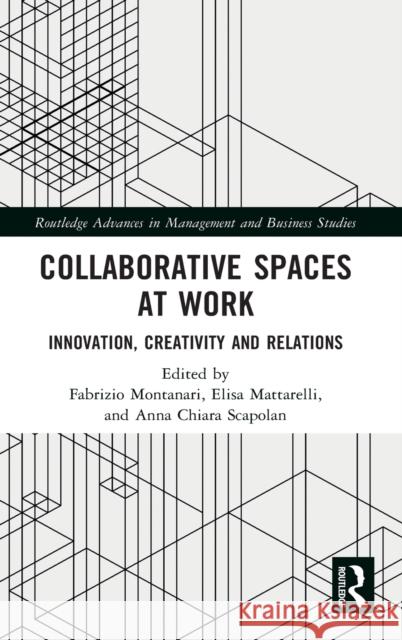 Collaborative Spaces at Work: Innovation, Creativity and Relations Fabrizio Montanari Elisa Mattarelli Anna Chiara Scapolan 9780367350451 Routledge