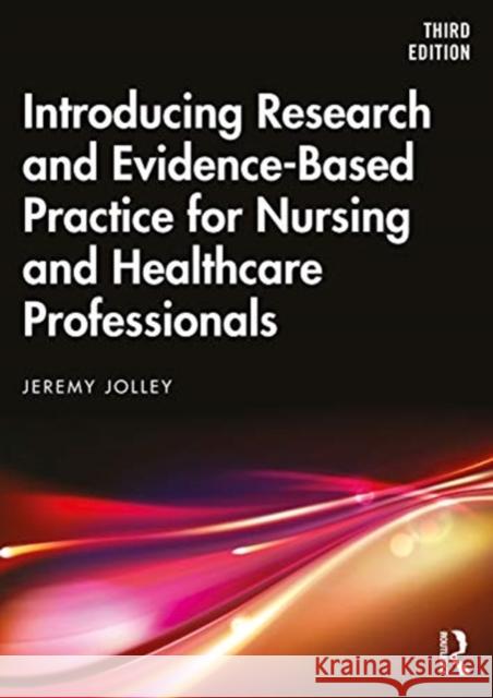 Introducing Research and Evidence-Based Practice for Nursing and Healthcare Professionals Jeremy Jolley 9780367350536 Taylor & Francis Ltd