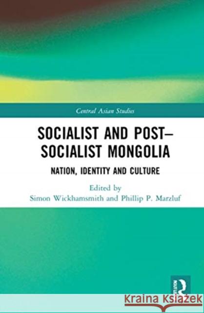 Socialist and Post-Socialist Mongolia: Nation, Identity, and Culture Wickhamsmith, Simon 9780367350574 Routledge