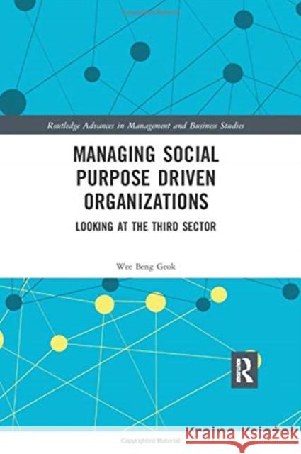 Managing Social Purpose Driven Organizations: Looking at the Third Sector Wee Ben 9780367350758 Routledge
