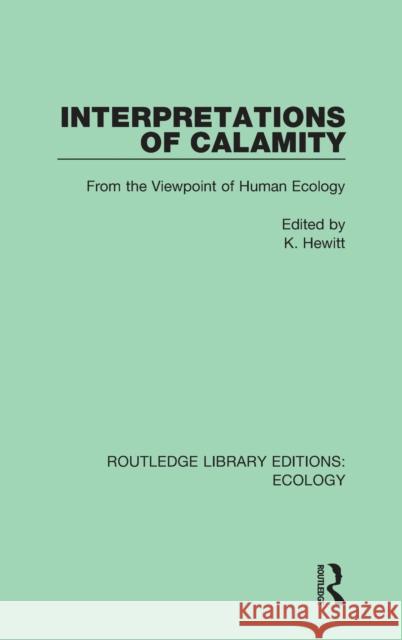 Interpretations of Calamity: From the Viewpoint of Human Ecology K. Hewitt 9780367350772 Routledge