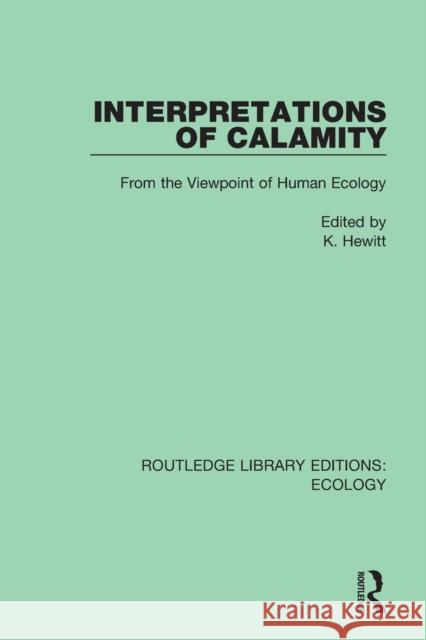 Interpretations of Calamity: From the Viewpoint of Human Ecology K. Hewitt 9780367350796 Routledge