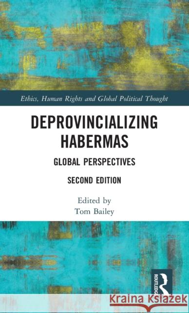 Deprovincializing Habermas: Global Perspectives Bailey, Tom 9780367350802 Taylor & Francis Ltd