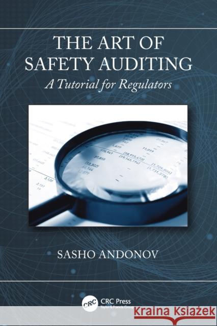 The Art of Safety Auditing: A Tutorial for Regulators Sasho Andonov 9780367351083 CRC Press