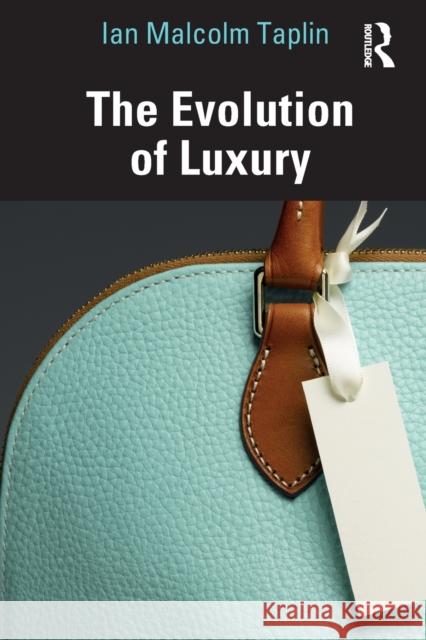 The Evolution of Luxury Ian Malcolm Taplin 9780367351229 Routledge