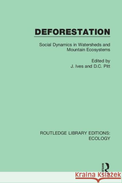 Deforestation: Social Dynamics in Watersheds and Mountain Ecosystems J. Ives D. C. Pitt 9780367352172 Routledge