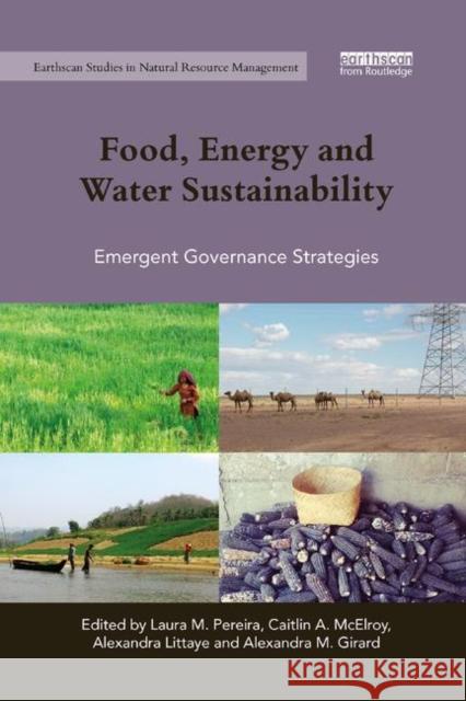 Food, Energy and Water Sustainability: Emergent Governance Strategies Laura M. Pereira Caitlin A. McElroy Alexandra Littaye 9780367352288 Routledge