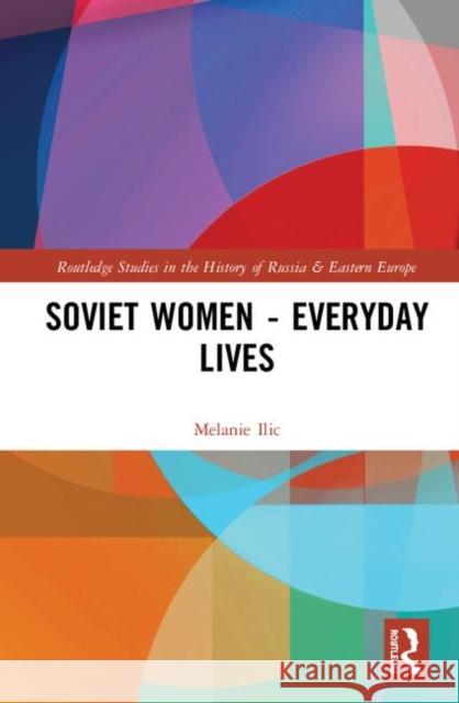 Soviet Women - Everyday Lives Melanie ILIC 9780367352318 Routledge