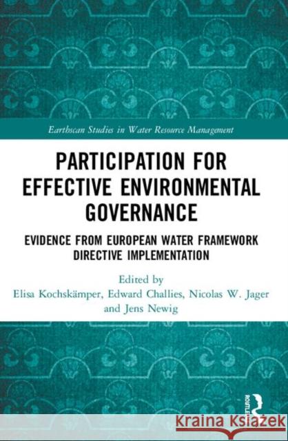 Participation for Effective Environmental Governance: Evidence from European Water Framework Directive Implementation Elisa Kochskamper Edward Challies Nicolas W. Jager 9780367352363