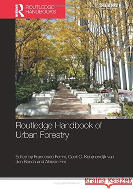 Routledge Handbook of Urban Forestry Francesco Ferrini Cecil C. Konijnendij Alessio Fini 9780367352387 Routledge