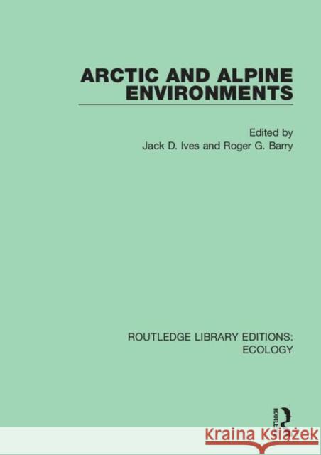 Arctic and Alpine Environments Jack D. Ives Roger G. Barry 9780367352516 Routledge