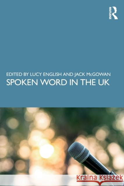 Spoken Word in the UK Lucy English Jack McGowan 9780367352530 Routledge