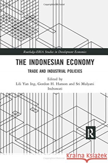 The Indonesian Economy: Trade and Industrial Policies Lili Yan Ing Gordon H. Hanson Sri Mulyani Indrawati 9780367352622 Routledge
