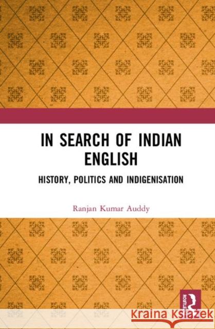 In Search of Indian English: History, Politics and Indigenisation Auddy, Ranjan Kumar 9780367352714 Routledge Chapman & Hall