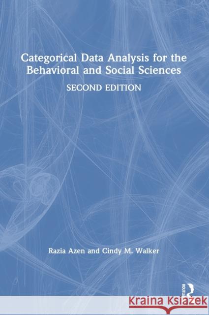 Categorical Data Analysis for the Behavioral and Social Sciences Razia Azen Cindy M. Walker 9780367352745 Routledge