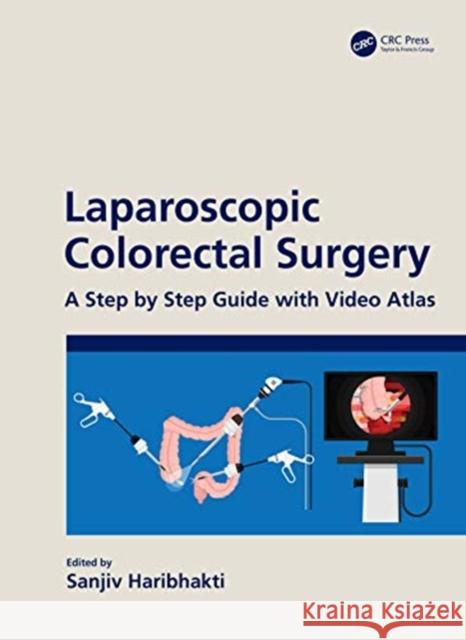 Laparoscopic Colorectal Surgery : A Step by Step Guide with Video Atlas Sanjiv Haribhakti 9780367352844 