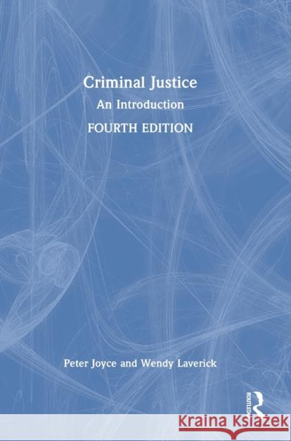 Criminal Justice: An Introduction Peter Joyce Wendy Laverick 9780367352998