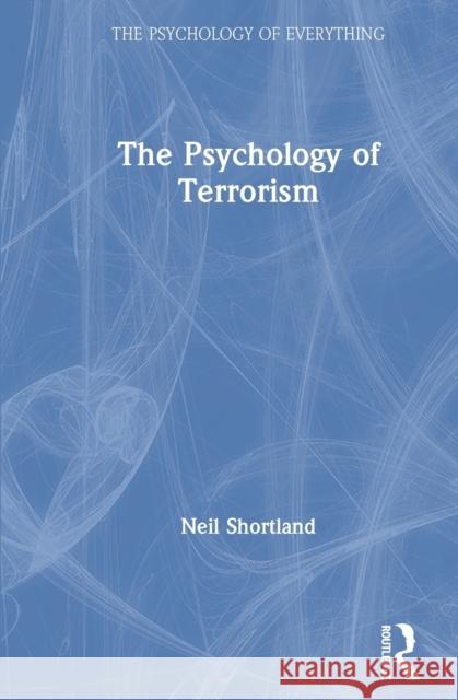 The Psychology of Terrorism Neil Shortland 9780367353353 Routledge